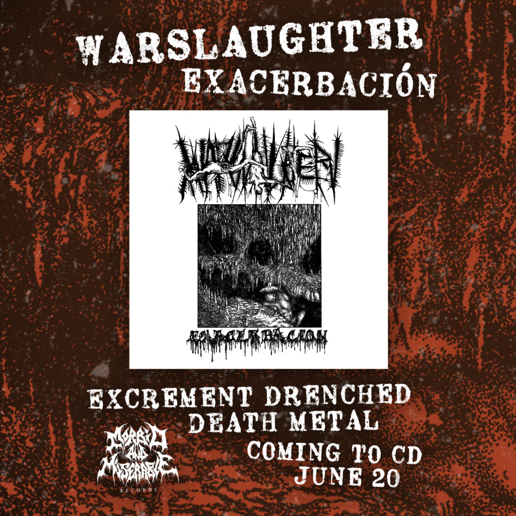 Warslaughter. Exacerbación. Excrement drenched death metal. Coming to June 20th.