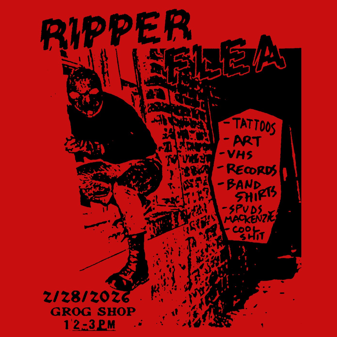 Ripper Flea. Tattoos. Art. VHS. Records. Band shirts. Spuds MacKenzie. Cool shit. February 28 2026. Grog Shop. 12PM-3PM.