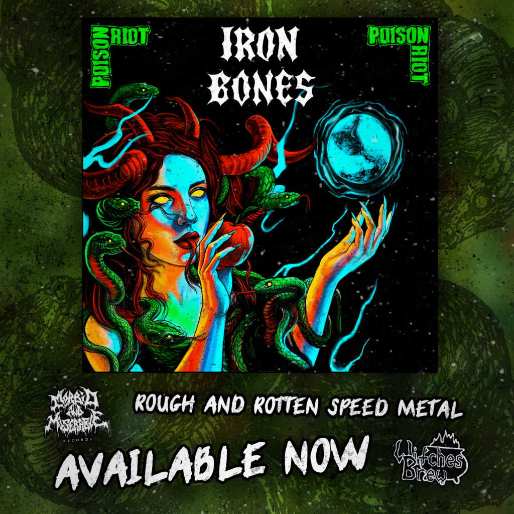 Iron Bones. Poison Riot. Rough and rotten speed metal. Available now.