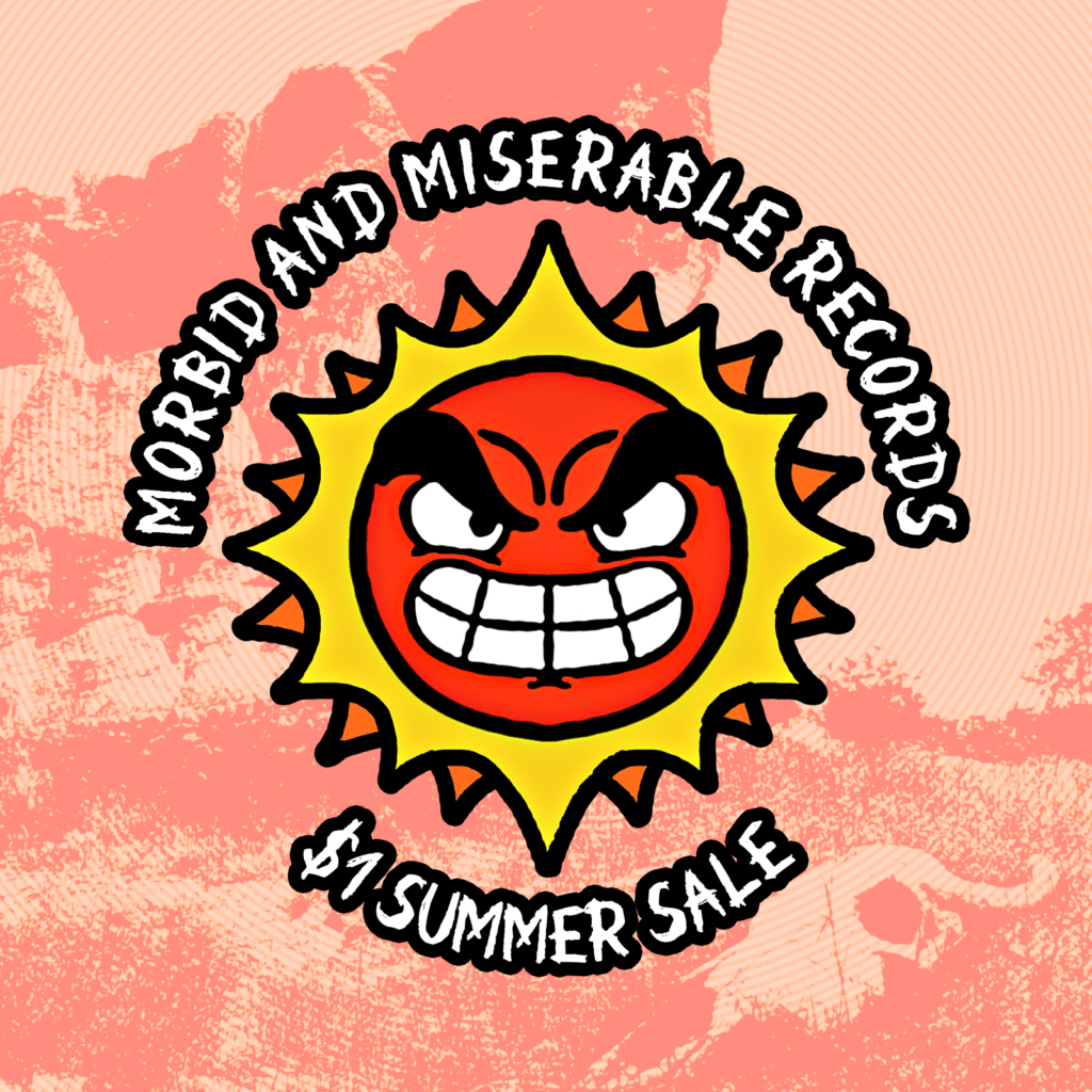 Morbid And Miserable Records. $1 Summer Sale.