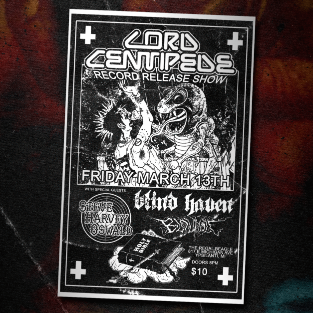 Lord Centipede record release show. Friday March 13th. With special guests, Steve Harvey Oswald, Blind Haven, Blowhole. The Regal Beagle, 817 E Michigan Ave, Ypsilanti, MI. Doors 8PM. $10.